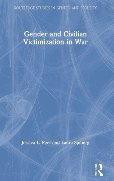 Gender And Civilian Victimization In War (Routledge Studies In Gender And Security)