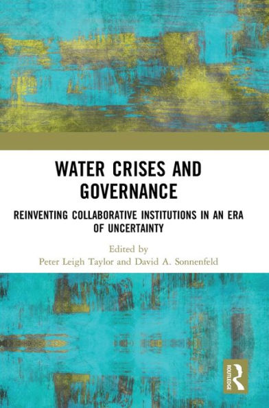 Water Crises And Governance: Reinventing Collaborative Institutions In An Era Of Uncertainty
