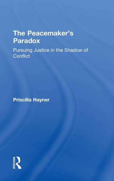 The Peacemaker's Paradox: Pursuing Justice In The Shadow Of Conflict