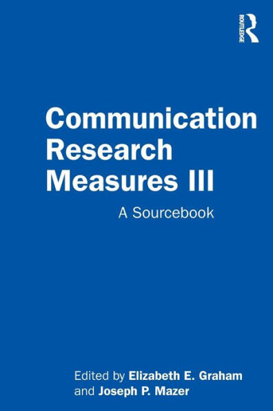 Communication Research Measures Iii: A Sourcebook (Routledge Communication Series)