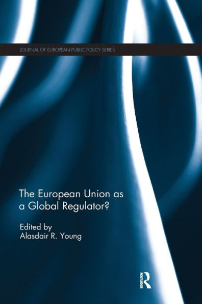 The European Union As A Global Regulator? (Journal Of European Public Policy Series)