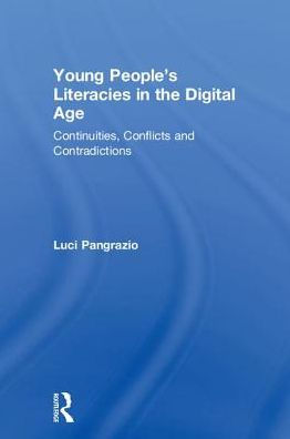 Young People's Literacies In The Digital Age: Continuities, Conflicts And Contradictions