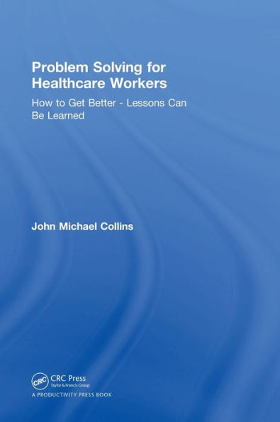 Problem Solving For Healthcare Workers: How To Get Better - Lessons Can Be Learned