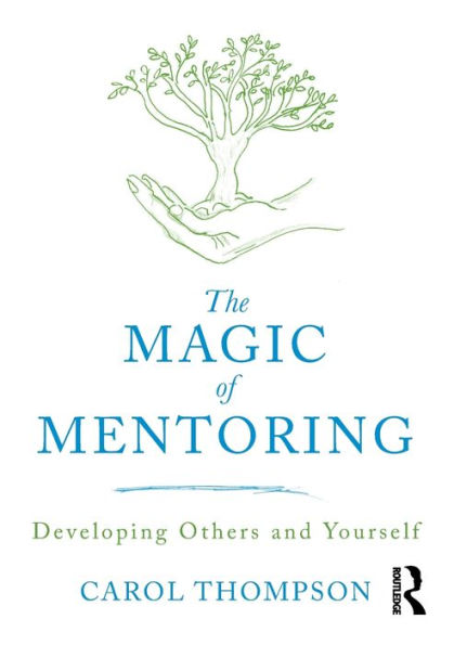 The Magic Of Mentoring: Developing Others And Yourself
