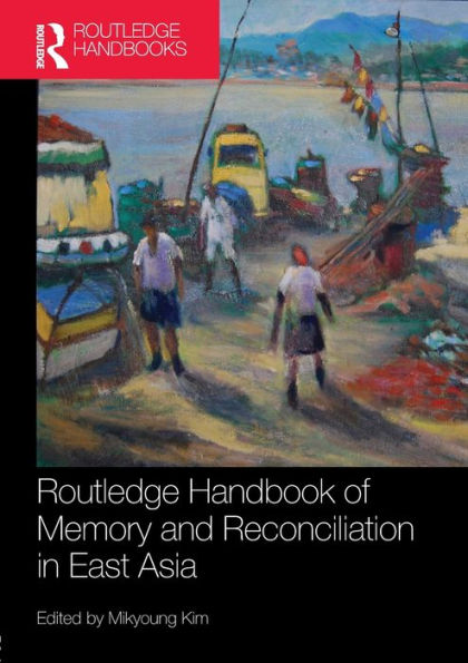 Routledge Handbook Of Memory And Reconciliation In East Asia