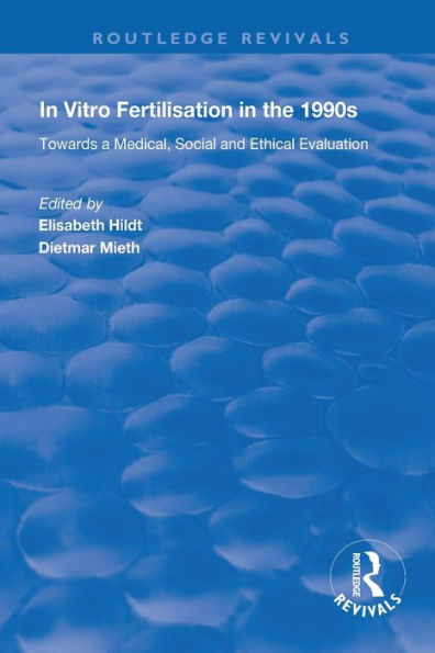 In Vitro Fertilisation In The 1990S: Towards A Medical, Social And Ethical Evaluation (Routledge Revivals)