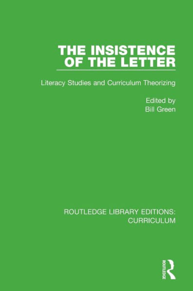 The Insistence Of The Letter: Literacy Studies And Curriculum Theorizing (Routledge Library Editions: Curriculum)
