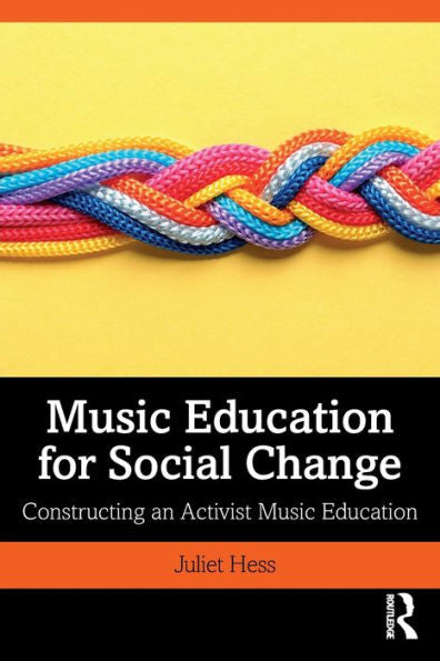 Music Education For Social Change: Constructing An Activist Music Education