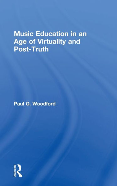 Music Education In An Age Of Virtuality And Post-Truth