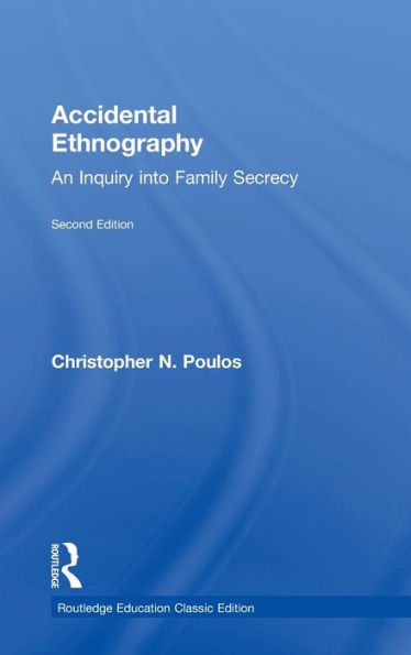 Accidental Ethnography: An Inquiry Into Family Secrecy (Routledge Education Classic Edition)