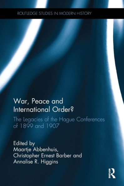 War, Peace And International Order?: The Legacies Of The Hague Conferences Of 1899 And 1907 (Routledge Studies In Modern History)
