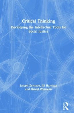 Critical Thinking: Developing The Intellectual Tools For Social Justice
