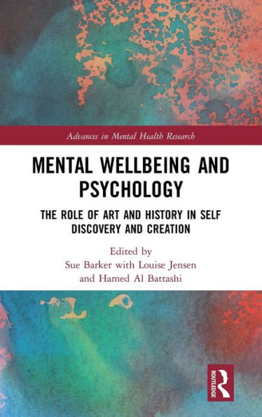 Mental Wellbeing And Psychology: The Role Of Art And History In Self Discovery And Creation (Advances In Mental Health Research)