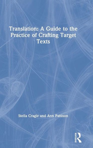 Translation: A Guide To The Practice Of Crafting Target Texts
