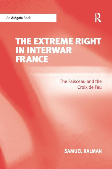 The Extreme Right In Interwar France: The Faisceau And The Croix De Feu