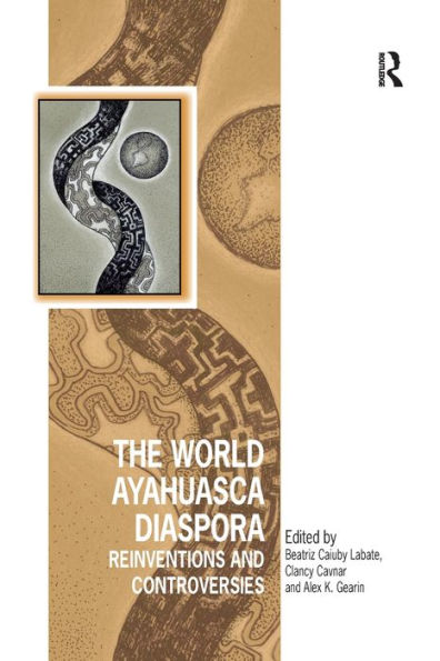 The World Ayahuasca Diaspora: Reinventions And Controversies (Vitality Of Indigenous Religions)