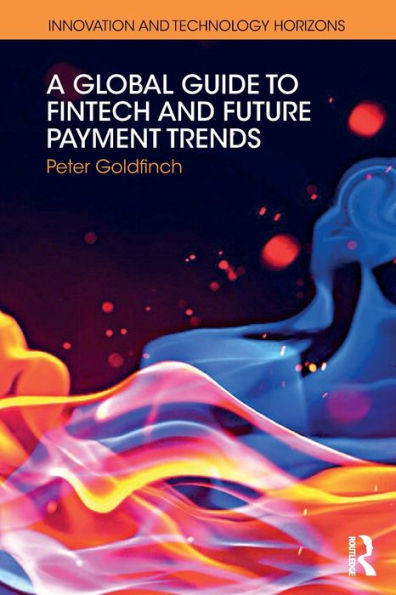 A Global Guide To Fintech And Future Payment Trends (Innovation And Technology Horizons)