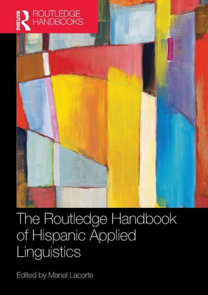 The Routledge Handbook Of Hispanic Applied Linguistics (Routledge Handbooks In Applied Linguistics)