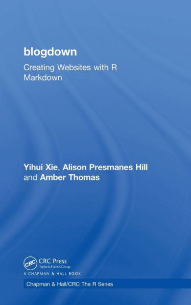 Blogdown: Creating Websites With R Markdown (Chapman & Hall/Crc The R Series)