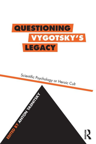 Questioning Vygotsky's Legacy: Scientific Psychology Or Heroic Cult