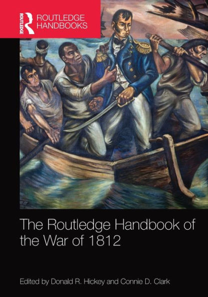 The Routledge Handbook Of The War Of 1812 (Routledge International Handbooks)