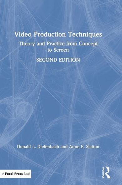 Video Production Techniques: Theory And Practice From Concept To Screen