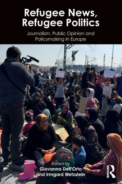 Refugee News, Refugee Politics: Journalism, Public Opinion And Policymaking In Europe