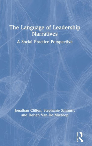 The Language Of Leadership Narratives: A Social Practice Perspective