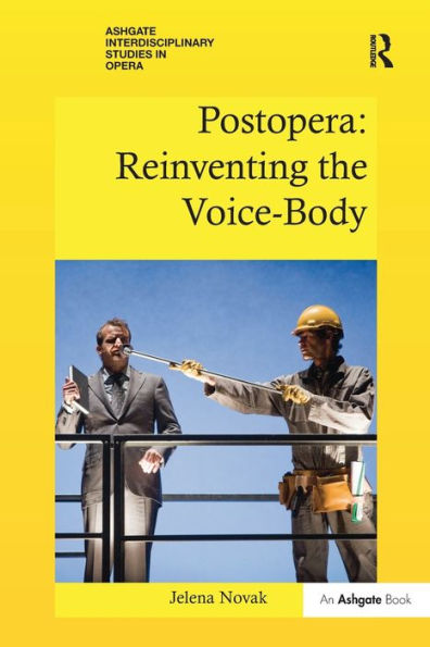 Postopera: Reinventing The Voice-Body (Ashgate Interdisciplinary Studies In Opera)