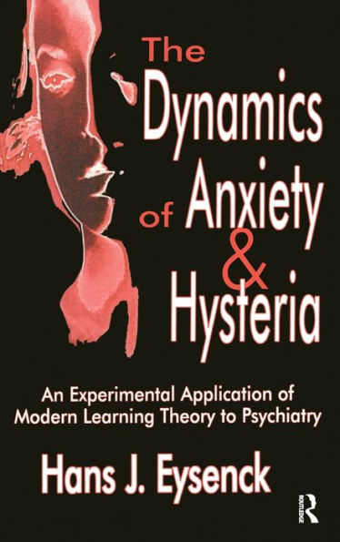 The Dynamics Of Anxiety And Hysteria: An Experimental Application Of Modern Learning Theory To Psychiatry