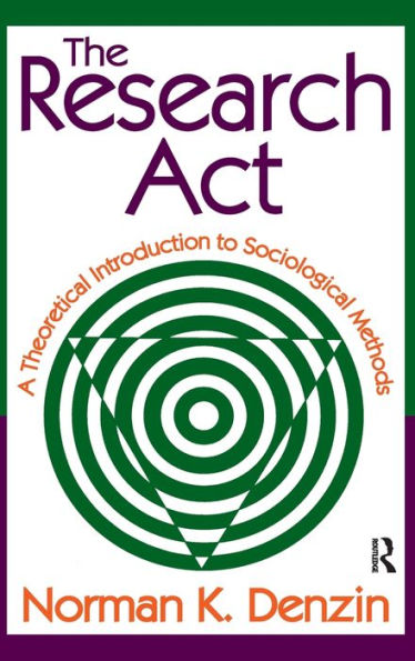 The Research Act: A Theoretical Introduction To Sociological Methods