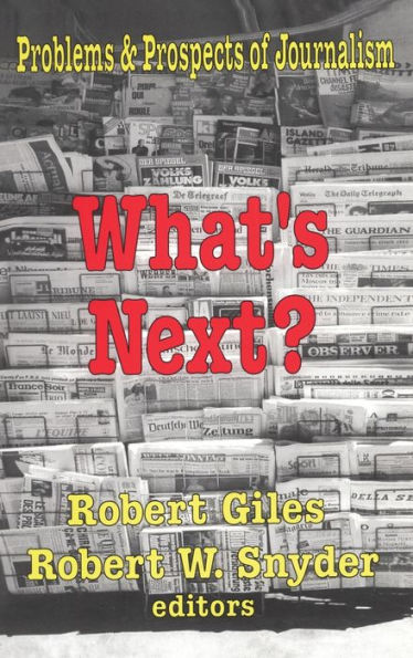 What's Next?: The Problems And Prospects Of Journalism