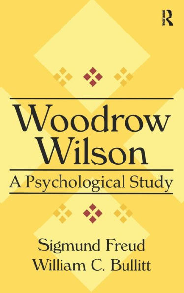 Woodrow Wilson: A Psychological Study (American Presidents (Transaction Paperback))
