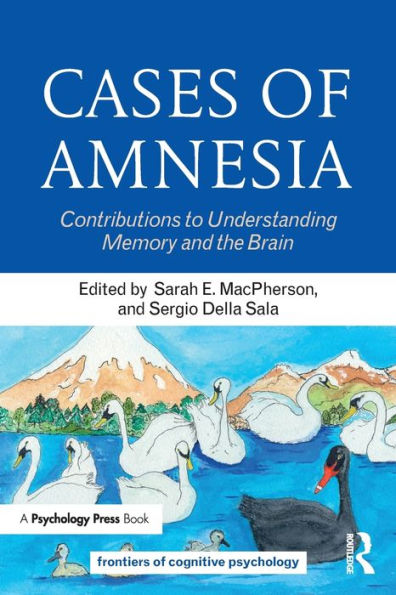Cases Of Amnesia: Contributions To Understanding Memory And The Brain (Frontiers Of Cognitive Psychology)