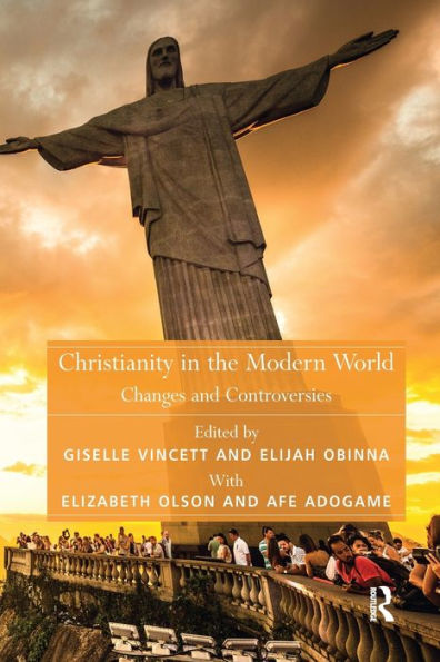 Christianity In The Modern World (Theology And Religion In Interdisciplinary Perspective Series In Association With The Bsa Sociology Of Religion Study Group)