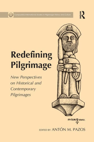 Redefining Pilgrimage (Compostela International Studies In Pilgrimage History And Culture)