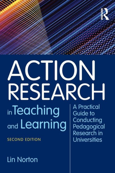 Action Research In Teaching And Learning: A Practical Guide To Conducting Pedagogical Research In Universities