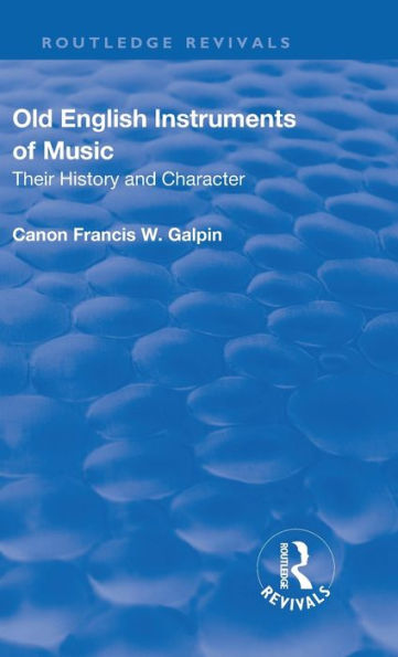 Revival: Old English Instruments Of Music (1910): Their History And Character (Routledge Revivals)