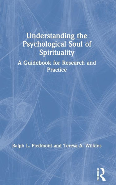 Understanding The Psychological Soul Of Spirituality: A Guidebook For Research And Practice