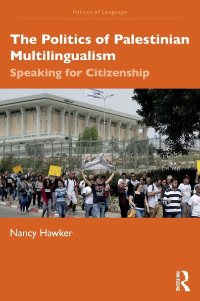 The Politics Of Palestinian Multilingualism: Speaking For Citizenship (The Politics Of Language)