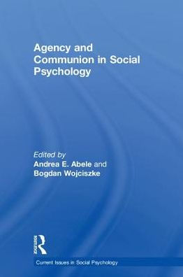 Agency And Communion In Social Psychology (Current Issues In Social Psychology)