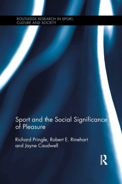 Sport And The Social Significance Of Pleasure (Routledge Research In Sport, Culture And Society)