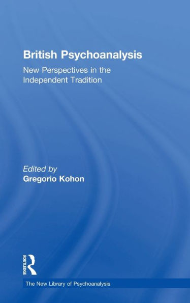 British Psychoanalysis: New Perspectives In The Independent Tradition (The New Library Of Psychoanalysis)