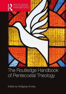 The Routledge Handbook Of Pentecostal Theology (Routledge Handbooks In Theology)