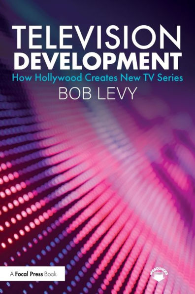 Television Development: How Hollywood Creates New Tv Series
