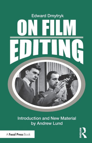 On Film Editing: An Introduction To The Art Of Film Construction (Edward Dmytryk: On Filmmaking)