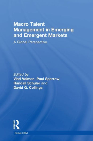 Macro Talent Management In Emerging And Emergent Markets: A Global Perspective (Global Hrm)