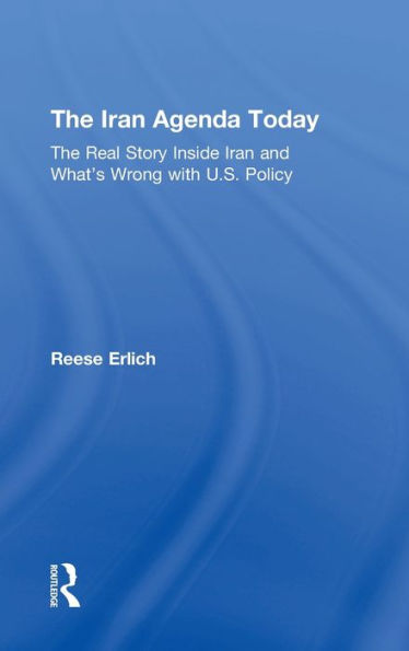 The Iran Agenda Today: The Real Story Inside Iran And What's Wrong With U.S. Policy