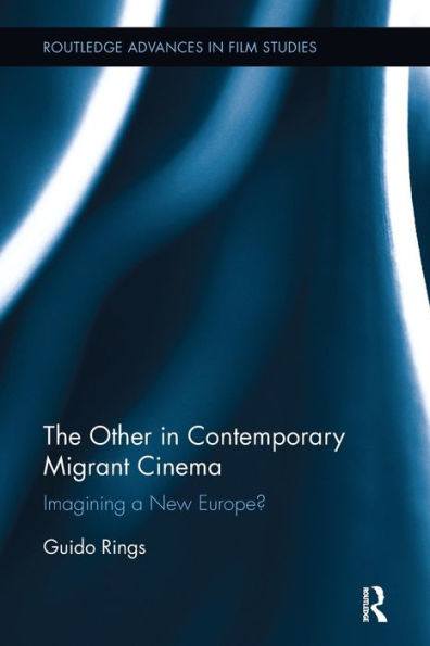 The Other In Contemporary Migrant Cinema (Routledge Advances In Film Studies)