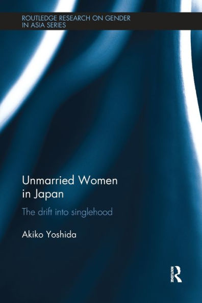 Unmarried Women In Japan (Routledge Research On Gender In Asia Series)